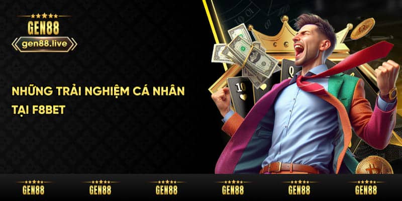 Trải nghiệm cá nhân tại F8Bet