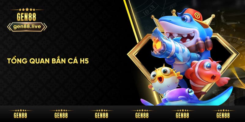 Tổng quan game bắn cá H5