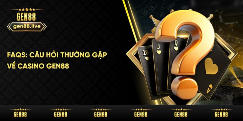 FAQs về Casino Gen88