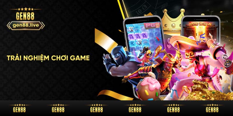 Trải nghiệm khi chơi game tại Gen88